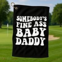 Somebody's Fine Ass Baby Daddy Funny Father's Day Golf Towel thumb 1