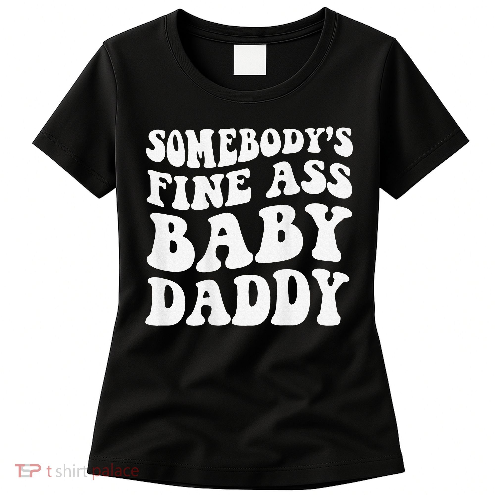Somebody's Fine Ass Baby Daddy Funny Father's Day Women's T-Shirt