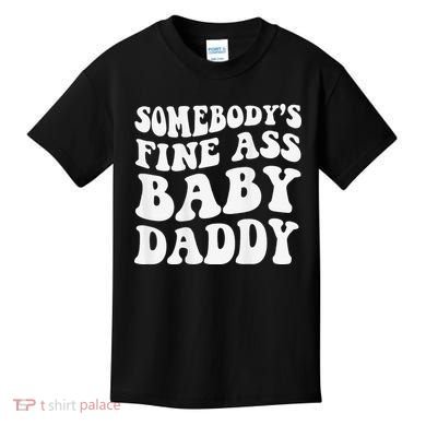 Somebody's Fine Ass Baby Daddy Funny Father's Day Kids T-Shirt