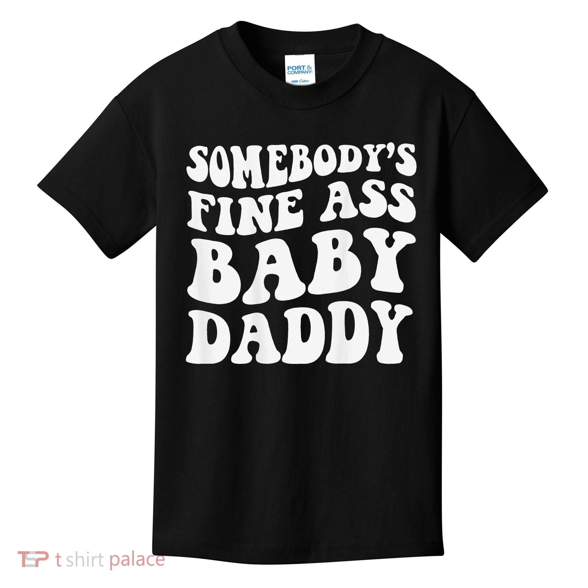 Somebody's Fine Ass Baby Daddy Funny Father's Day Kids T-Shirt