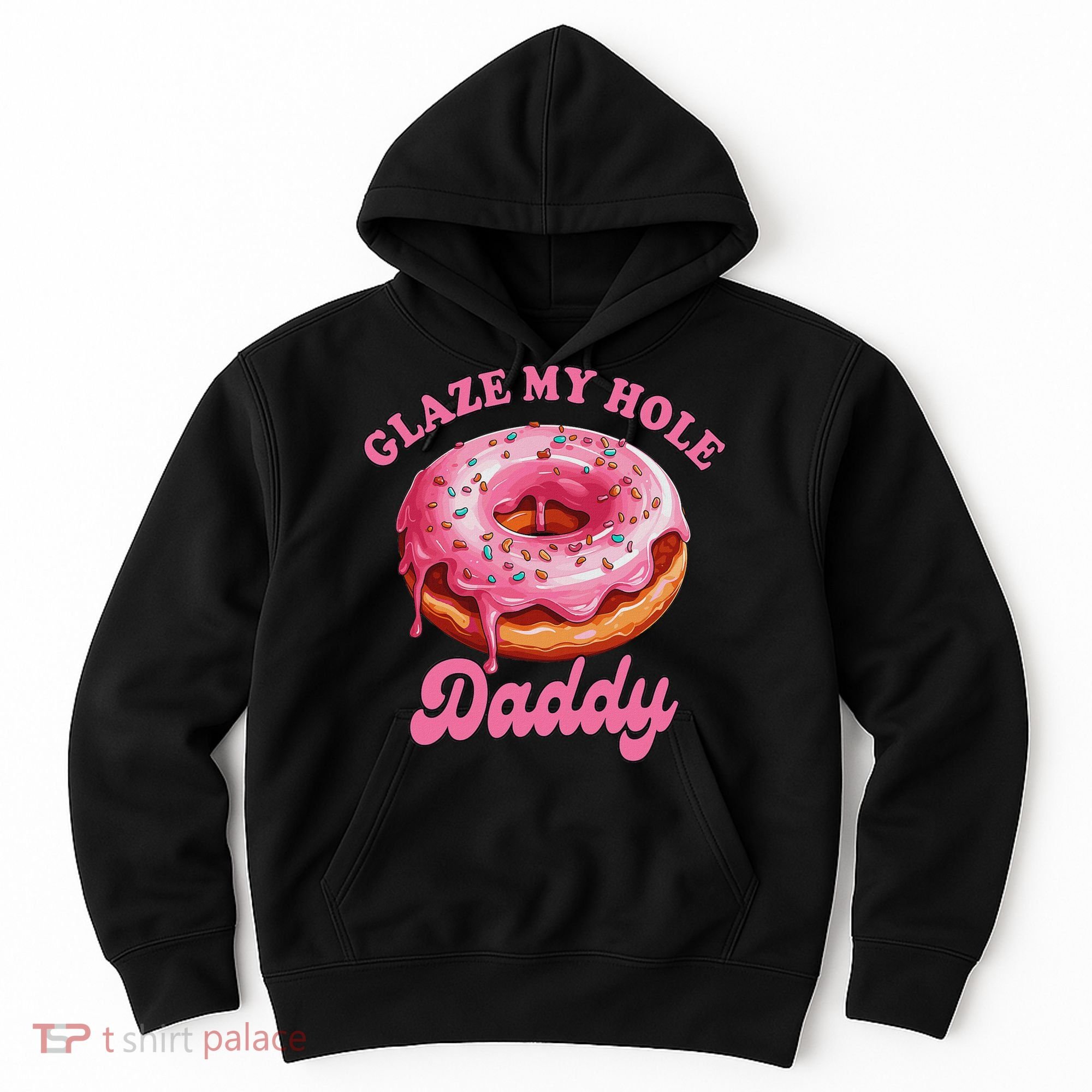 Sarcasm Funny Adult Humor Sarcastic Glaze My Hole Daddy Hoodie