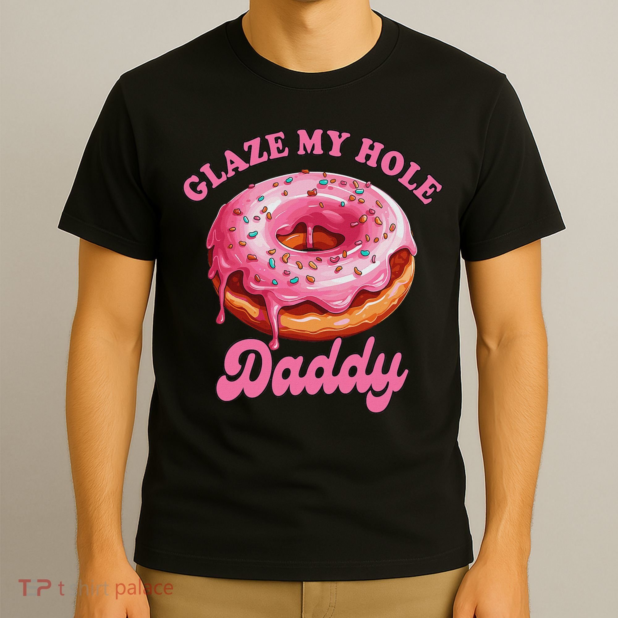Sarcasm Funny Adult Humor Sarcastic Glaze My Hole Daddy T-Shirt
