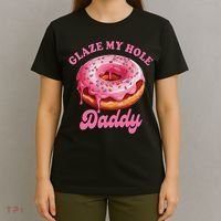 Sarcasm Funny Adult Humor Sarcastic Glaze My Hole Daddy T-Shirt thumb 4