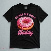 Sarcasm Funny Adult Humor Sarcastic Glaze My Hole Daddy T-Shirt thumb 5