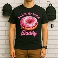 Sarcasm Funny Adult Humor Sarcastic Glaze My Hole Daddy T-Shirt thumb 6