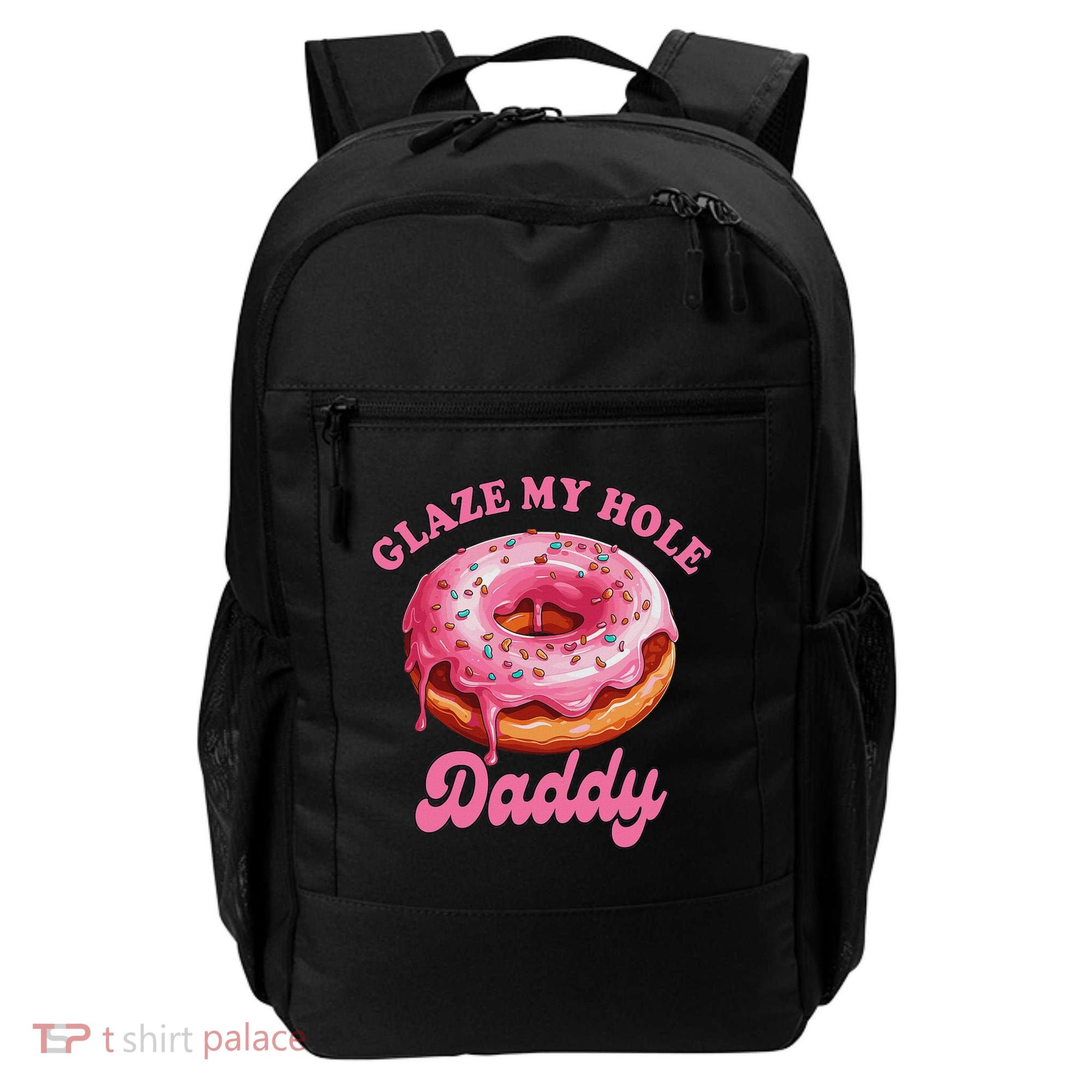 Sarcasm Funny Adult Humor Sarcastic Glaze My Hole Daddy Backpack