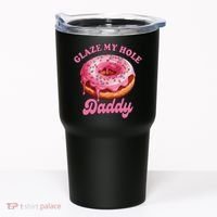 Sarcasm Funny Adult Humor Sarcastic Glaze My Hole Daddy Tumbler thumb 0
