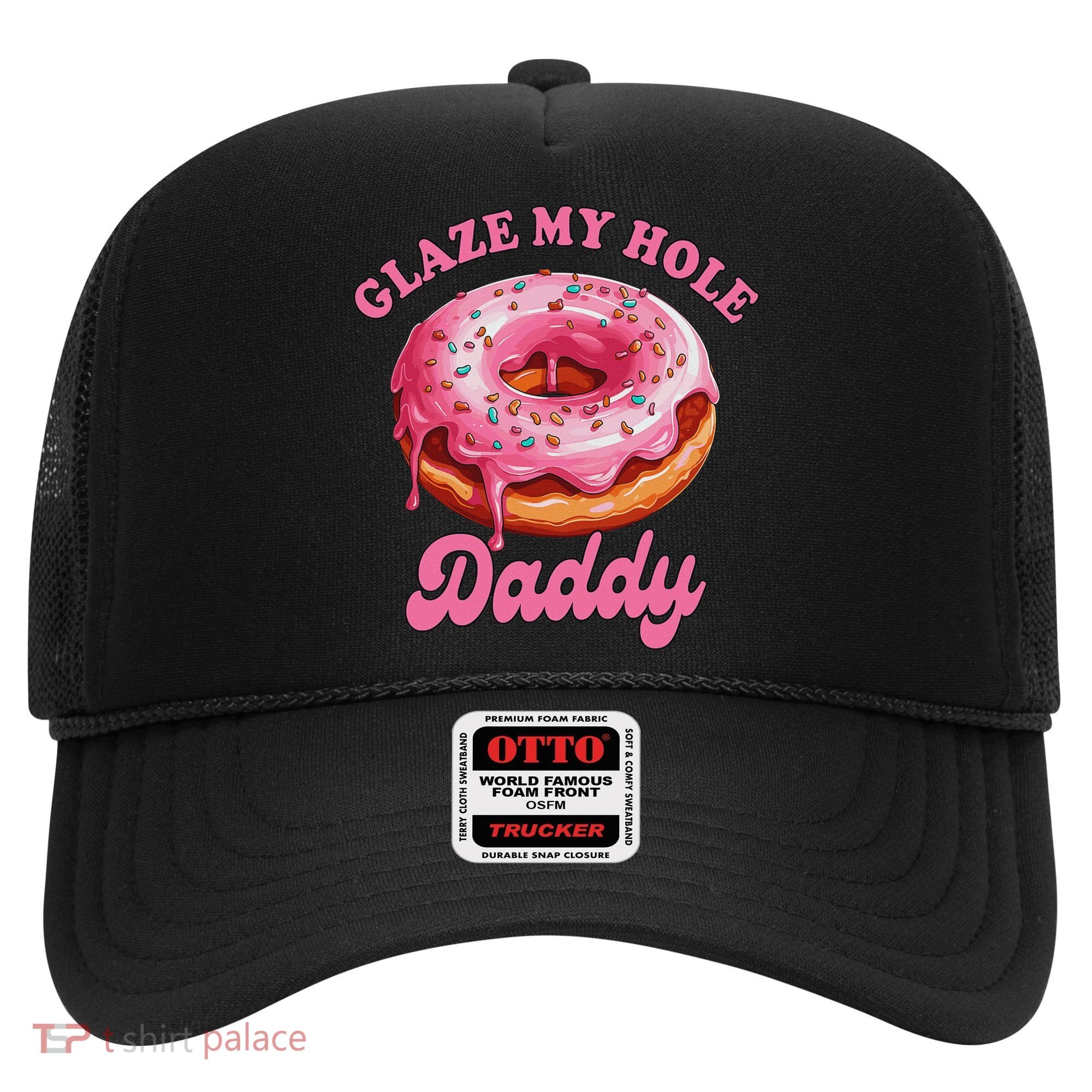 Sarcasm Funny Adult Humor Sarcastic Glaze My Hole Daddy Hat