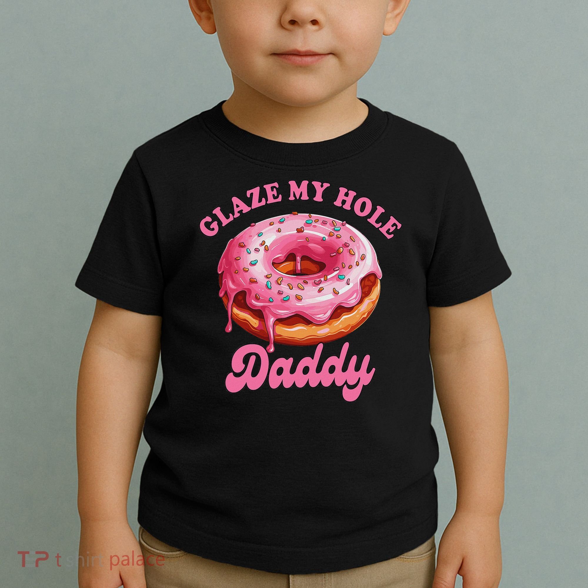 Sarcasm Funny Adult Humor Sarcastic Glaze My Hole Daddy Toddler T-Shirt