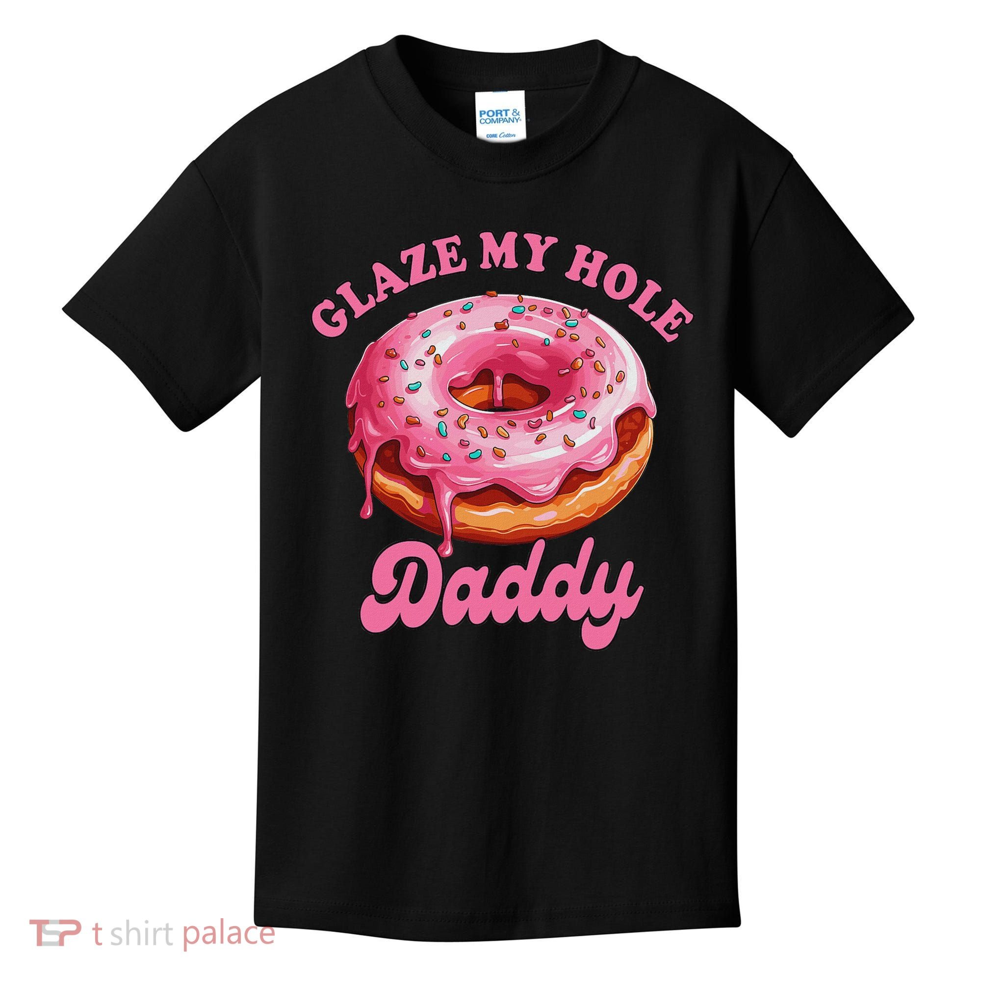 Sarcasm Funny Adult Humor Sarcastic Glaze My Hole Daddy Kids T-Shirt