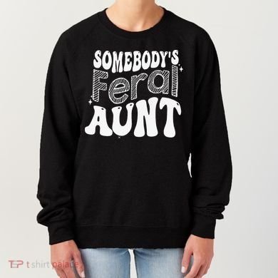 Somebody's Feral Aunt Women's Sweatshirt