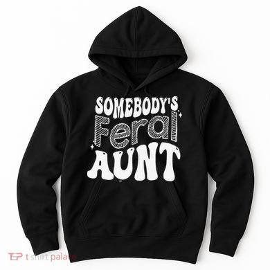 Somebody's Feral Aunt Hoodie