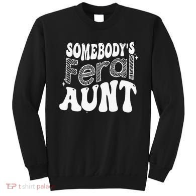 Somebody's Feral Aunt Sweatshirt