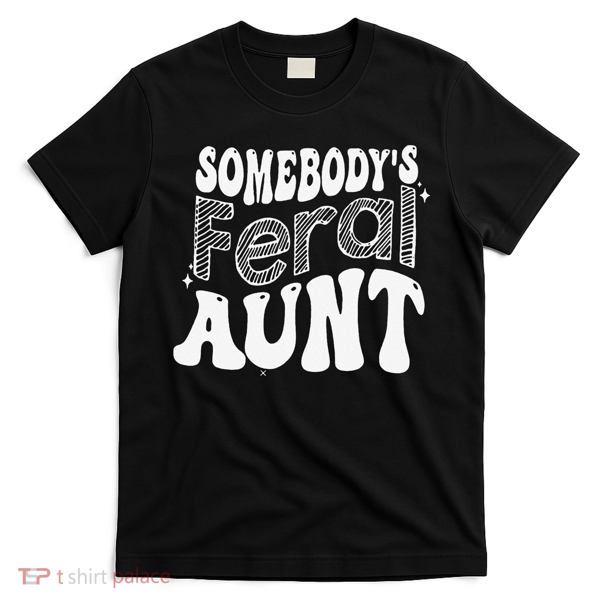 Somebody's Feral Aunt T-Shirt