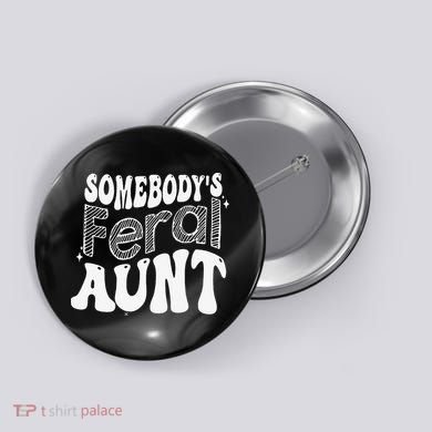 Somebody's Feral Aunt Button