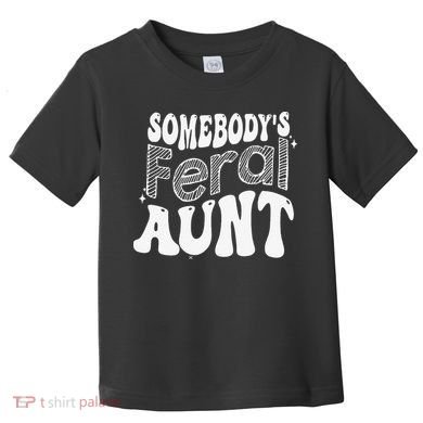 Somebody's Feral Aunt Toddler T-Shirt