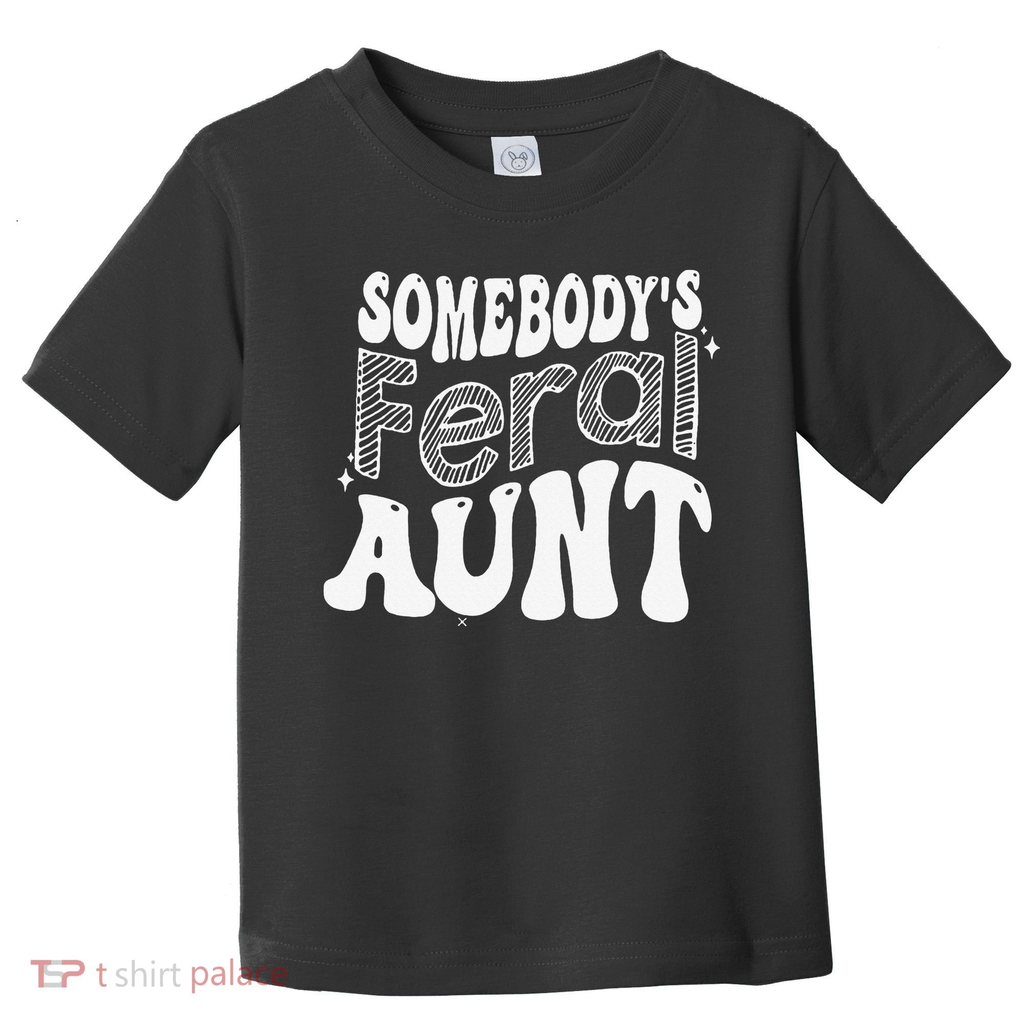 Somebody's Feral Aunt Toddler T-Shirt