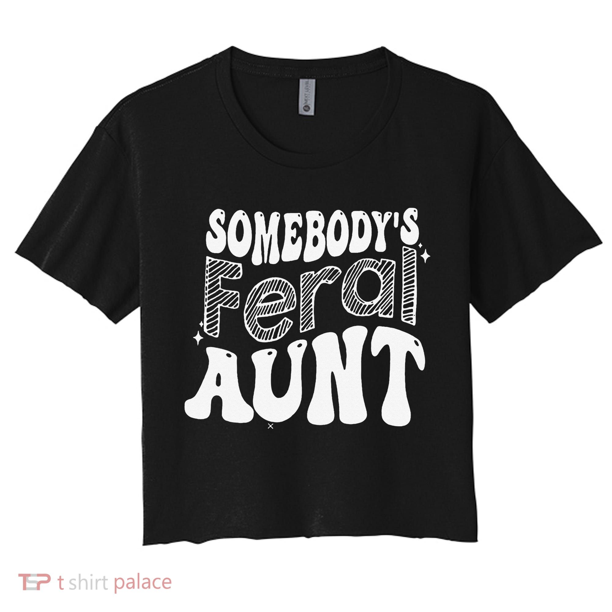Somebody's Feral Aunt Women's Crop Top Tee