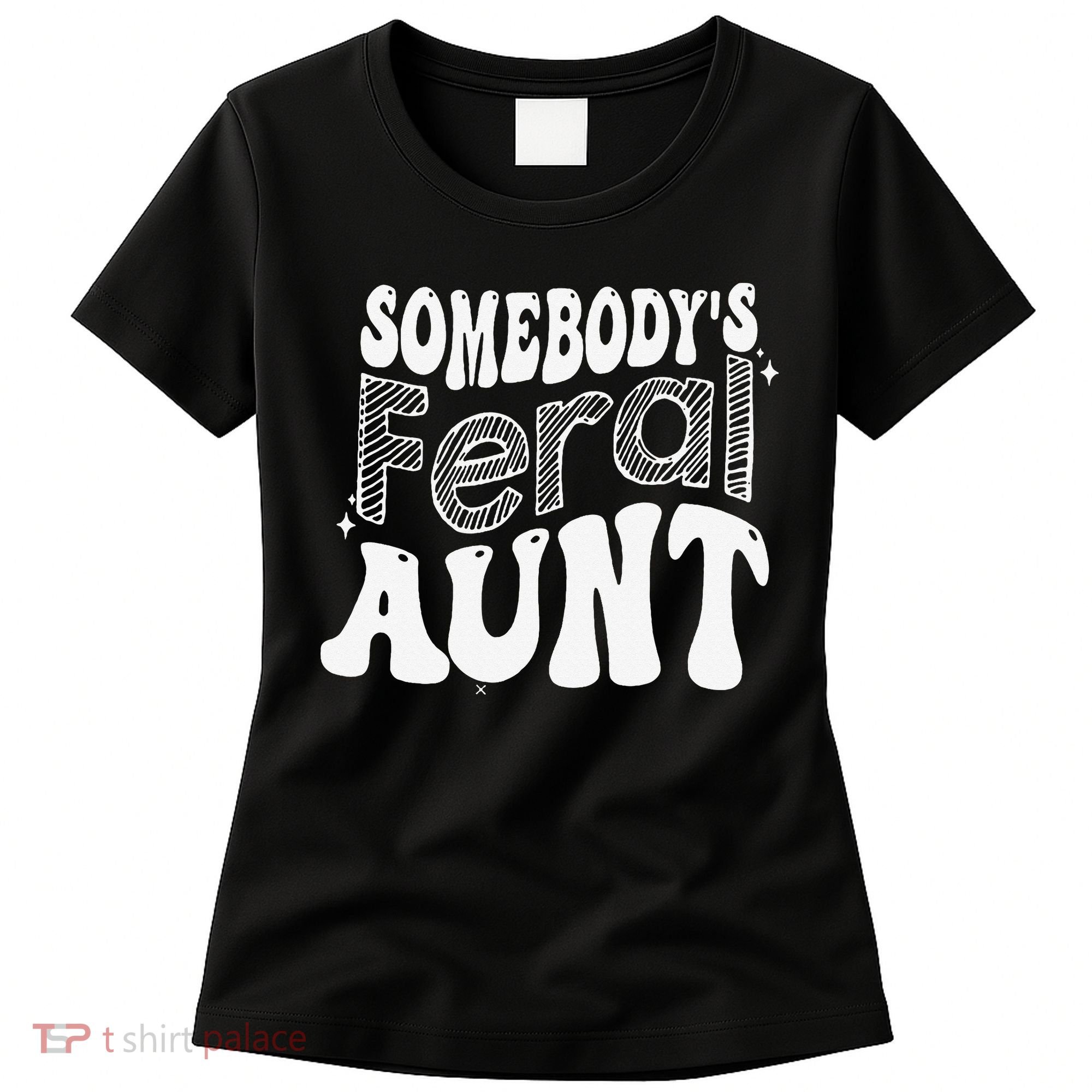 Somebody's Feral Aunt Women's T-Shirt