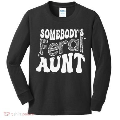 Somebody's Feral Aunt Kids Long Sleeve Shirt