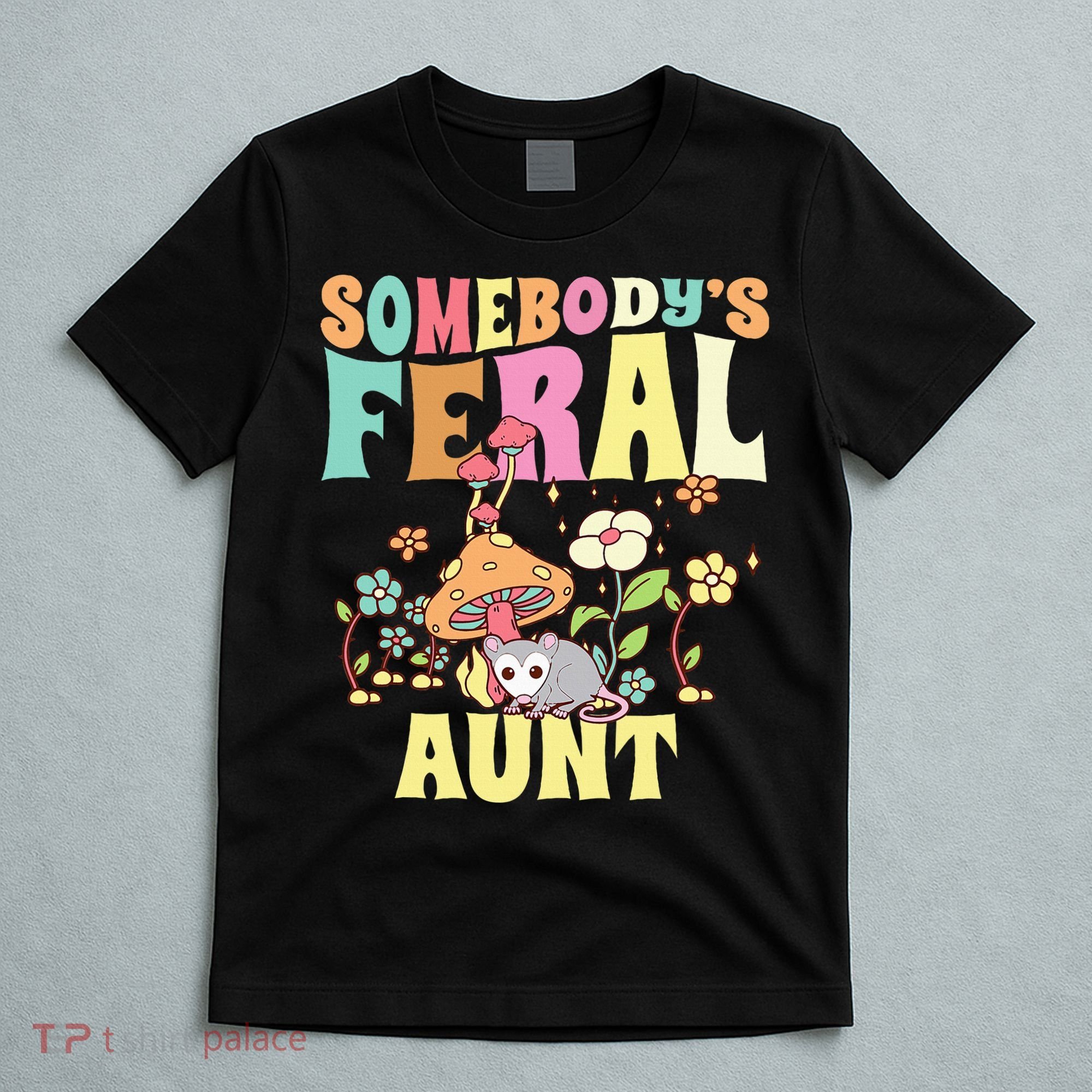 Somebody's Feral Aunt Opossum Wild Auntie Groovy Mushroom T-Shirt