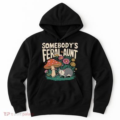 Somebody's Feral Aunt Hoodie