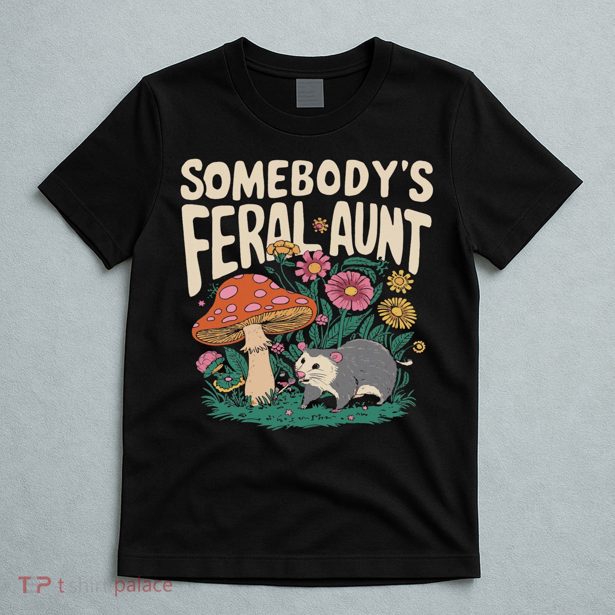 Somebody's Feral Aunt T-Shirt