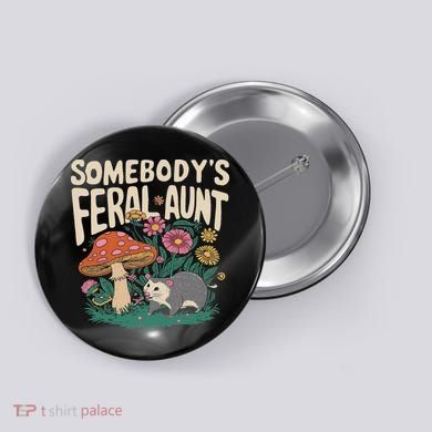 Somebody's Feral Aunt Button