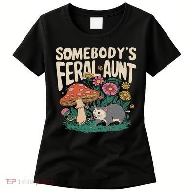 Somebody's Feral Aunt Women's T-Shirt