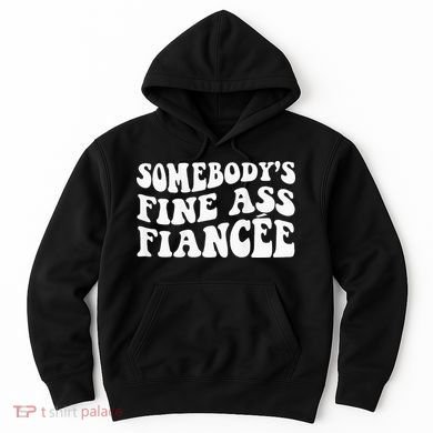 Somebodys Fine Ass Fiancee Hoodie