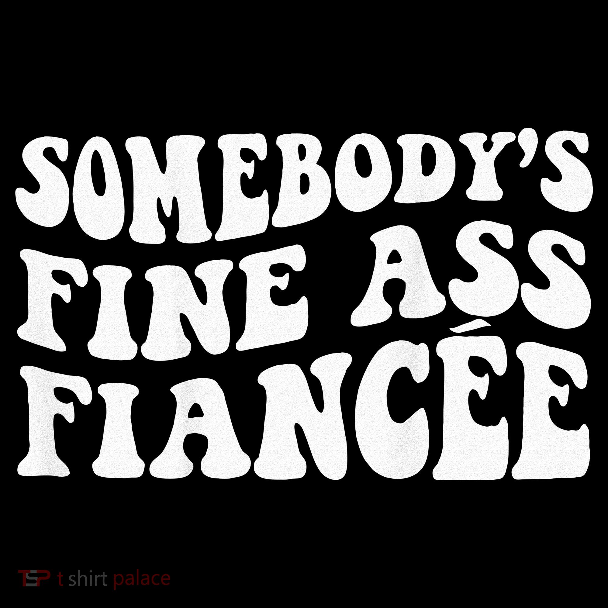Somebodys Fine Ass Fiancee Long Sleeve Shirt