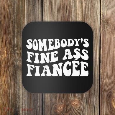 Somebodys Fine Ass Fiancee Coaster