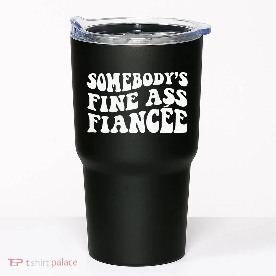 Somebodys Fine Ass Fiancee Tumbler