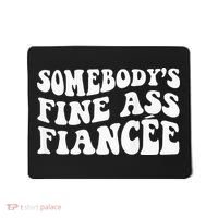 Somebodys Fine Ass Fiancee Mousepad thumb 0