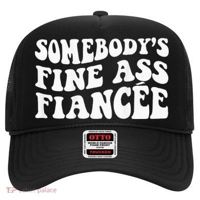 Somebodys Fine Ass Fiancee Hat