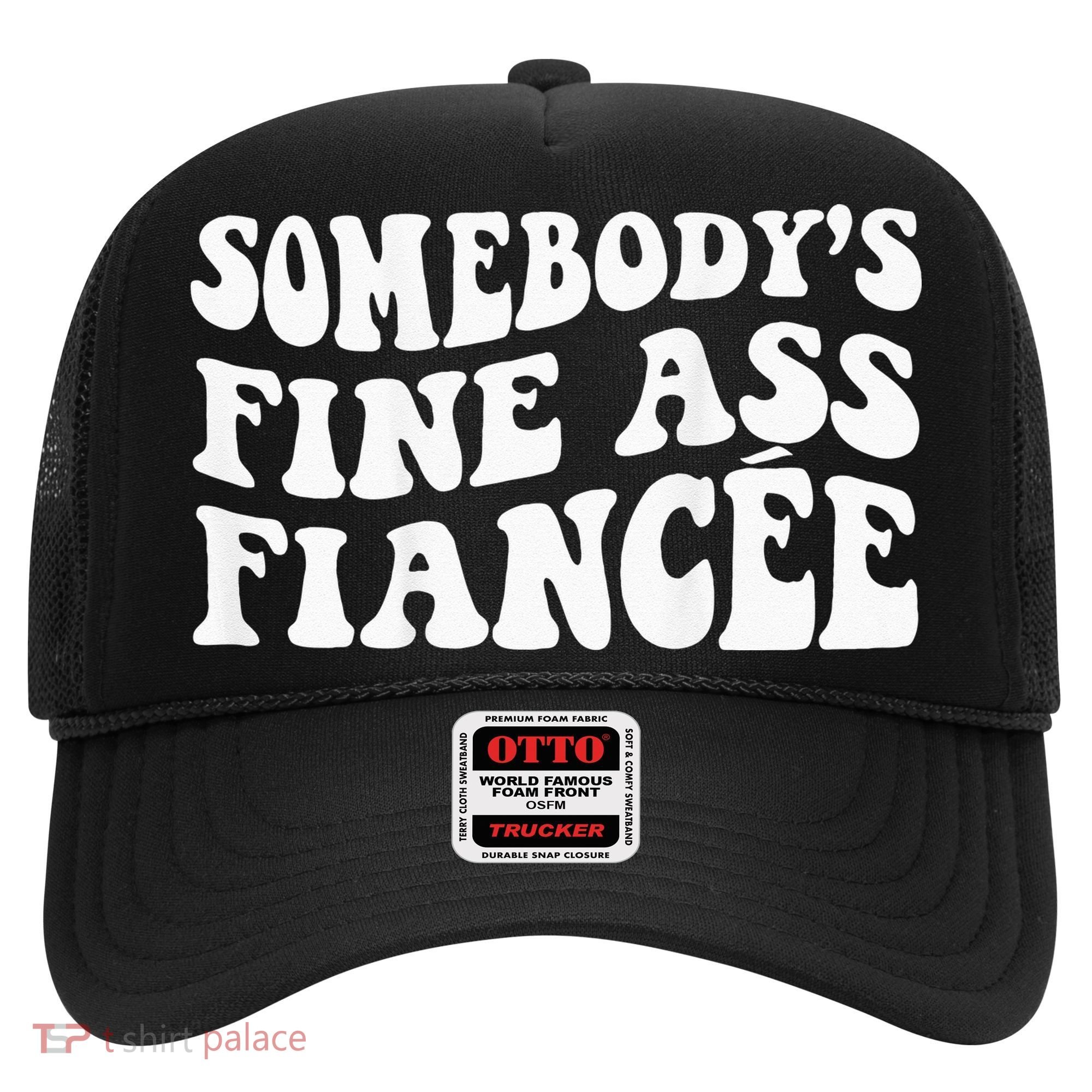 Somebodys Fine Ass Fiancee Hat