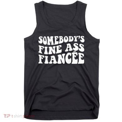 Somebodys Fine Ass Fiancee Tank Top
