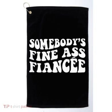 Somebodys Fine Ass Fiancee Golf Towel