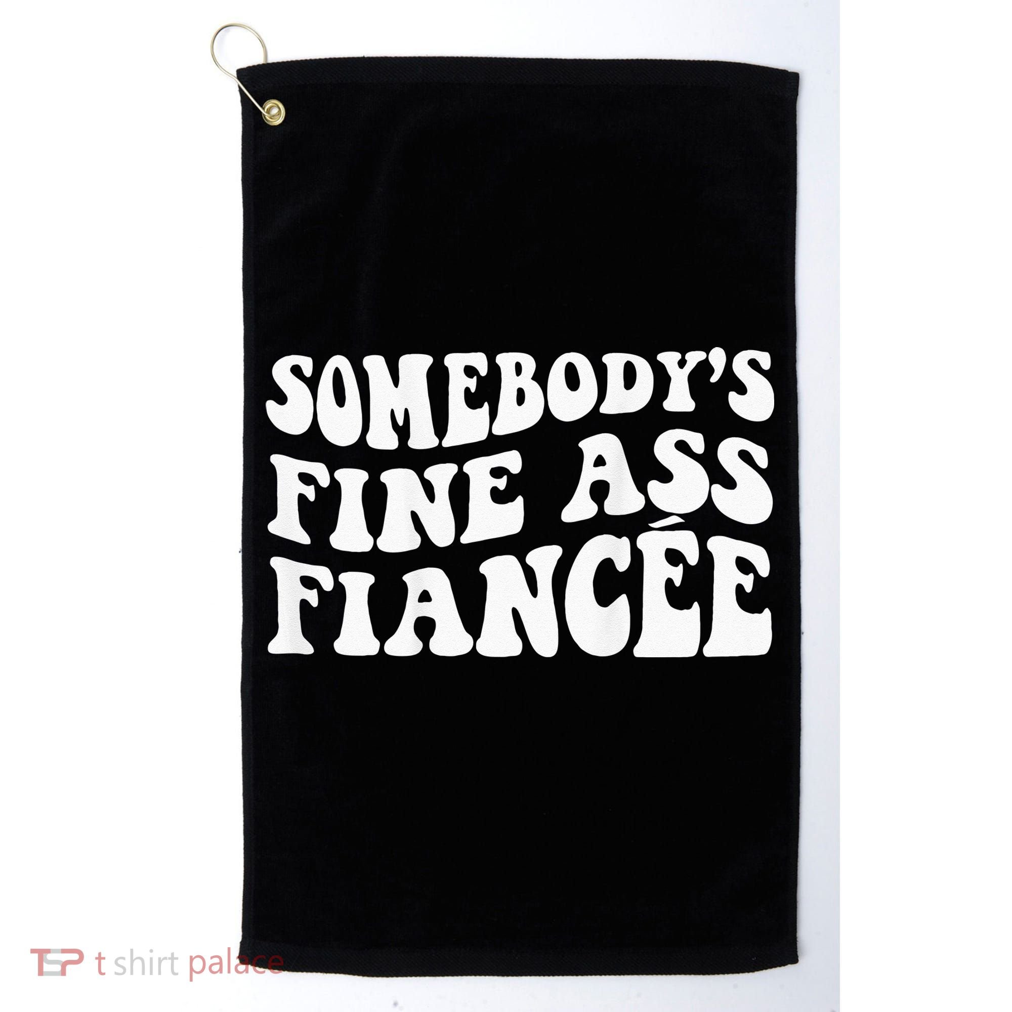 Somebodys Fine Ass Fiancee Golf Towel