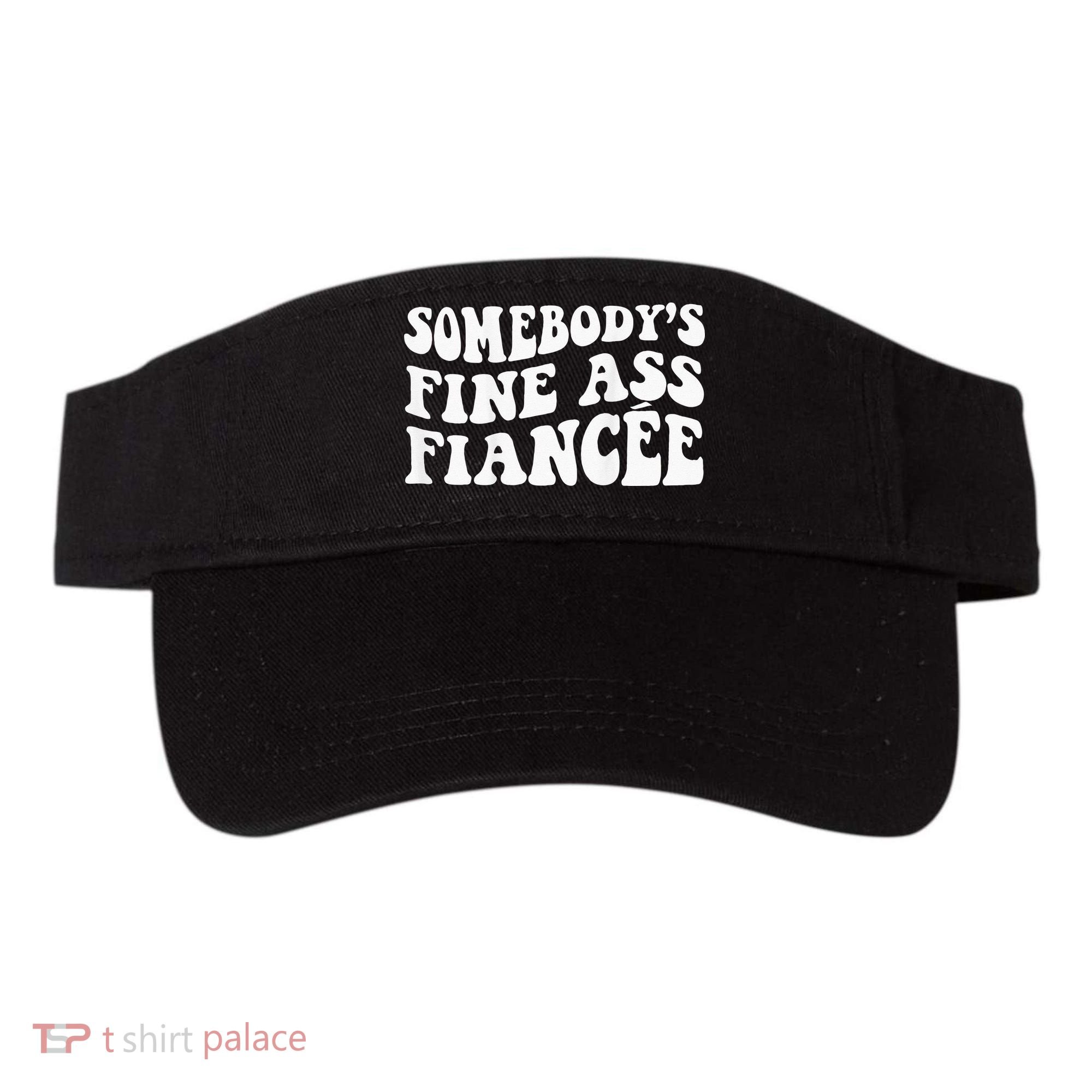Somebodys Fine Ass Fiancee Visor