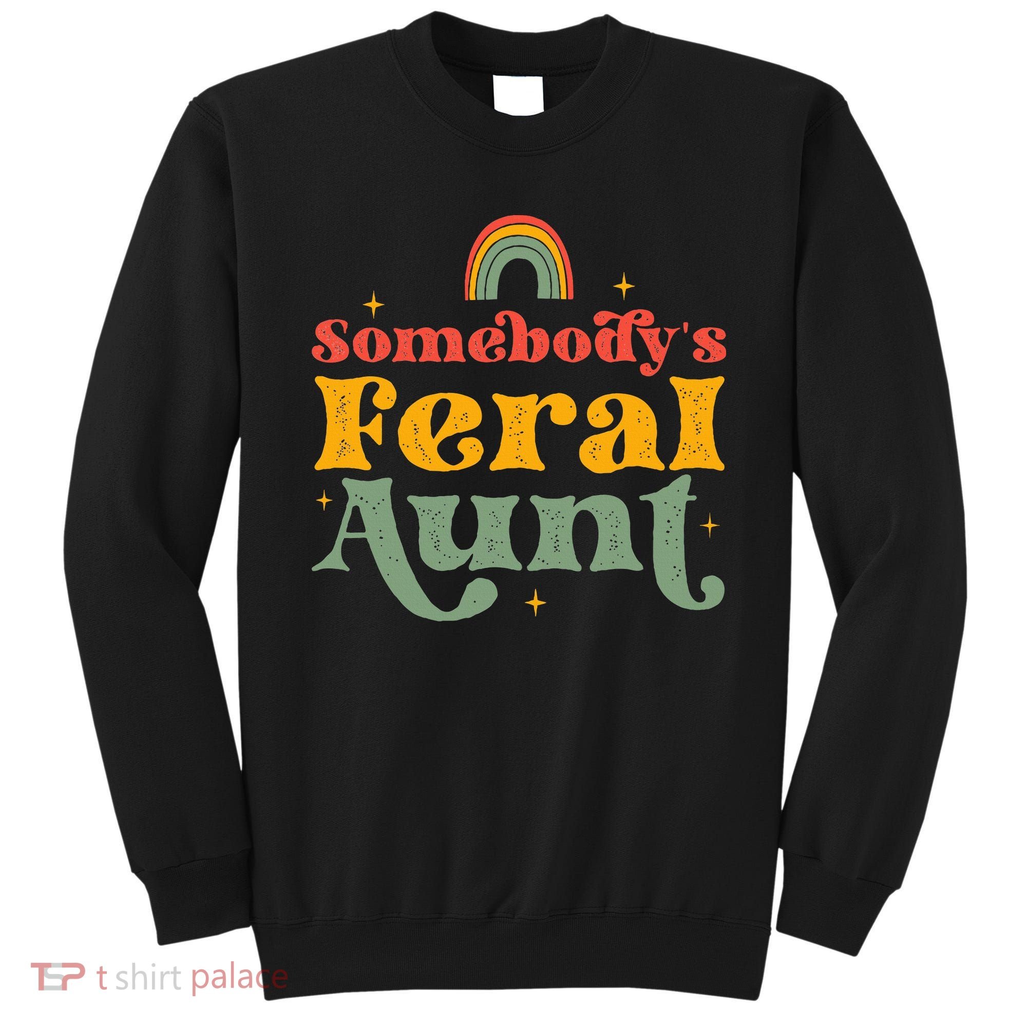Somebody's Feral Aunt   Sweatshirt