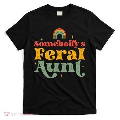 Somebody's Feral Aunt   T-Shirt