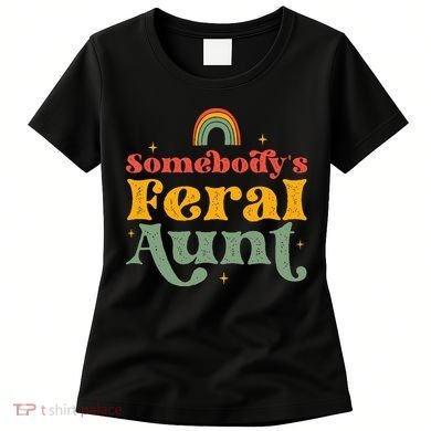 Somebody's Feral Aunt   Women's T-Shirt