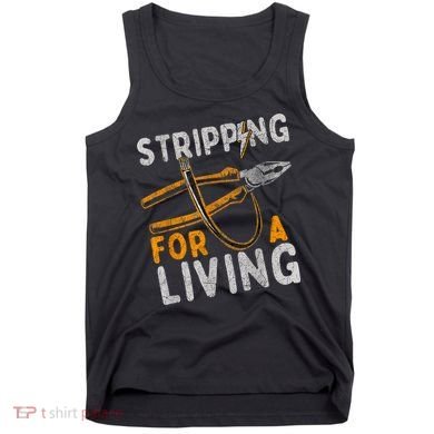 Stripping For A Living Electrician Work Electrical Worker Tank Top