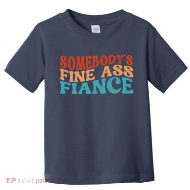 Somebody's Fine Ass Fiance Funny Mom Saying Retro Groovy Toddler T-Shirt