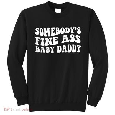 Somebody's Fine Ass Baby Daddy Sweatshirt