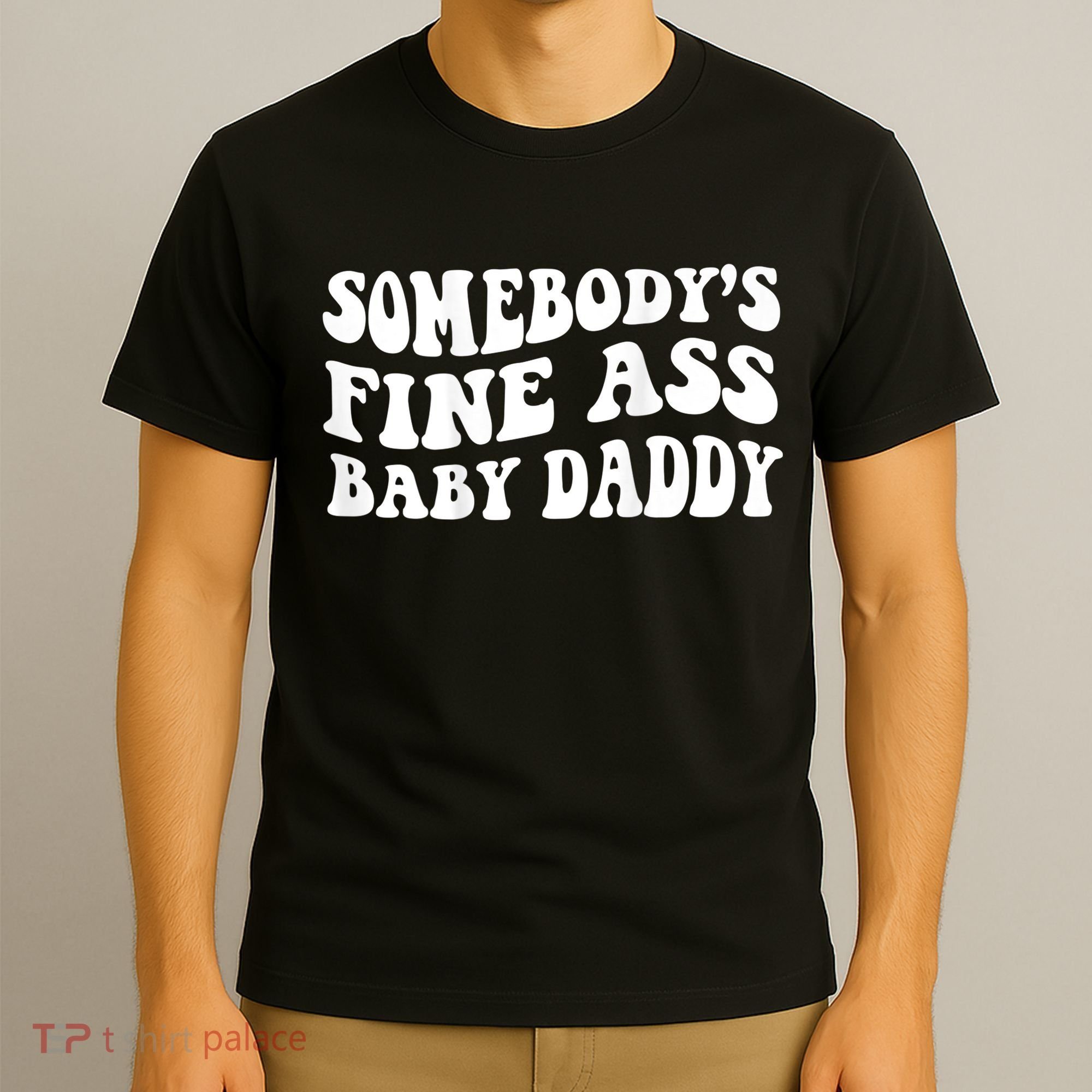 Somebody's Fine Ass Baby Daddy T-Shirt