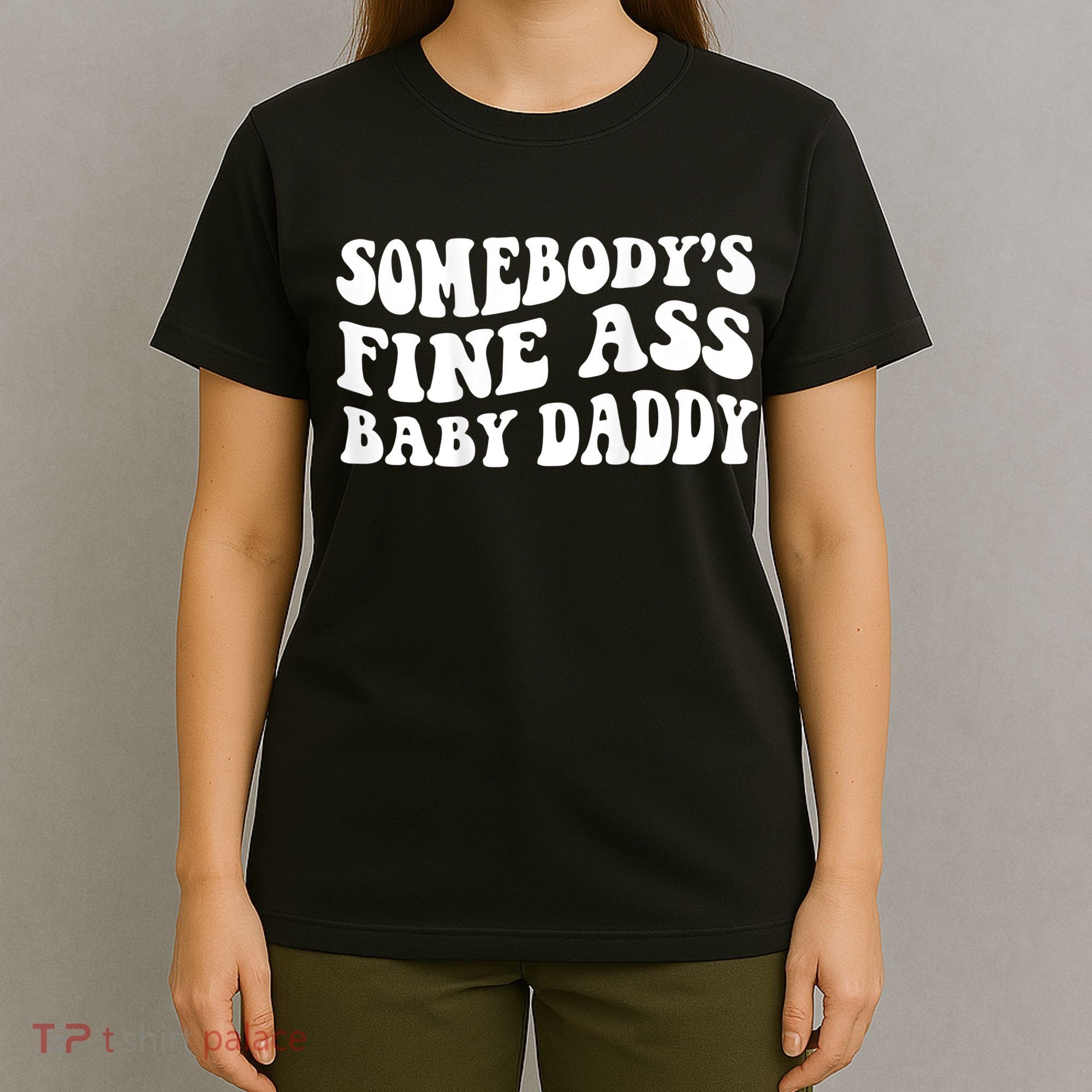 Somebody's Fine Ass Baby Daddy T-Shirt