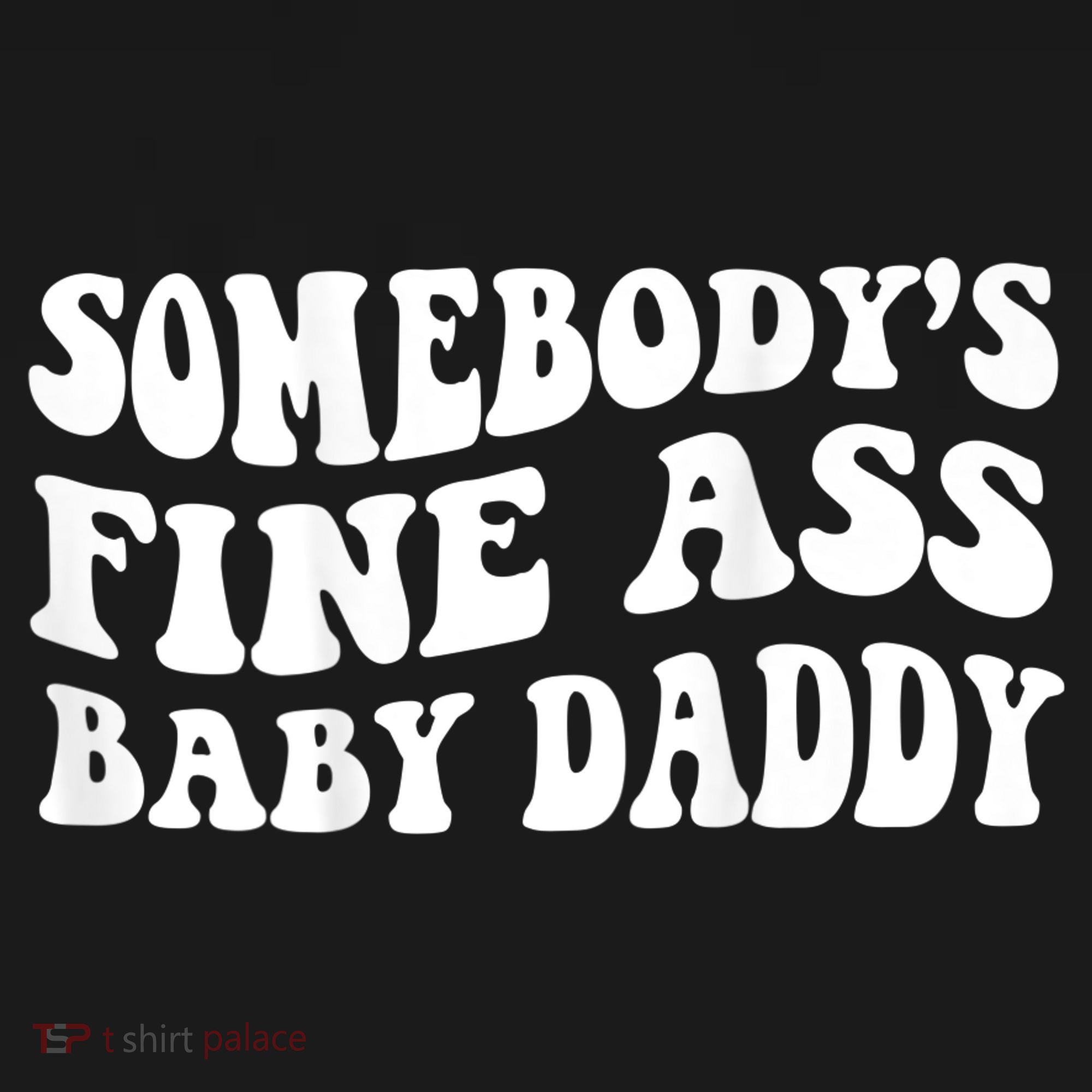 Somebody's Fine Ass Baby Daddy Button