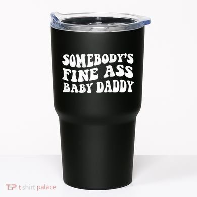 Somebody's Fine Ass Baby Daddy Tumbler